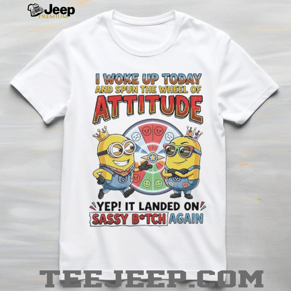 Minions “Wheel of Attitude” Sassy B.tch Funny T Shirt