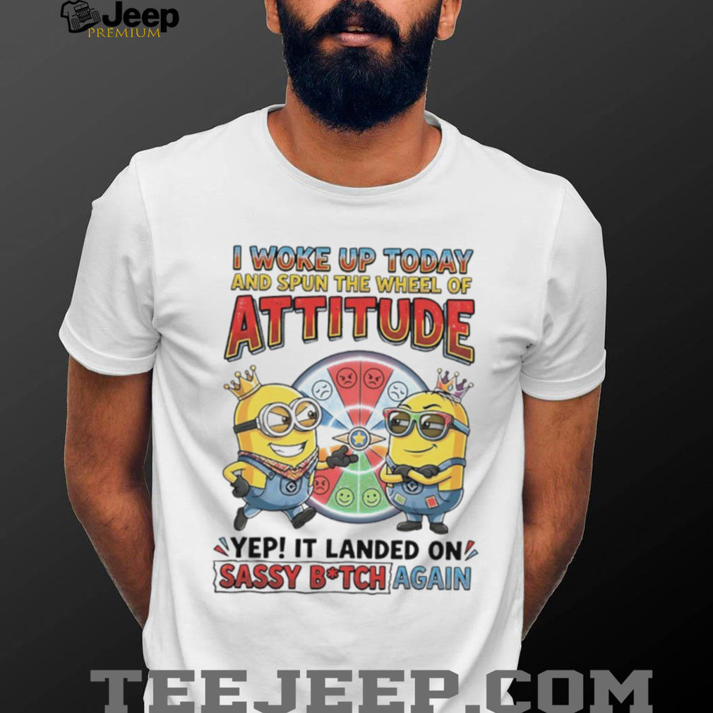 Minions “Wheel of Attitude” Sassy B.tch Funny T Shirt