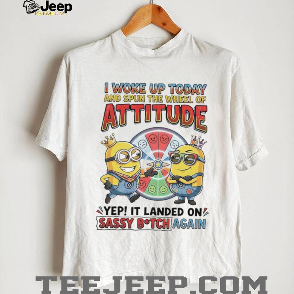 Minions “Wheel of Attitude” Sassy B.tch Funny T Shirt