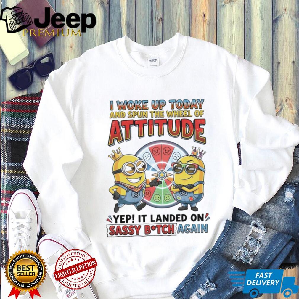 Minions “Wheel of Attitude” Sassy B.tch Funny T Shirt