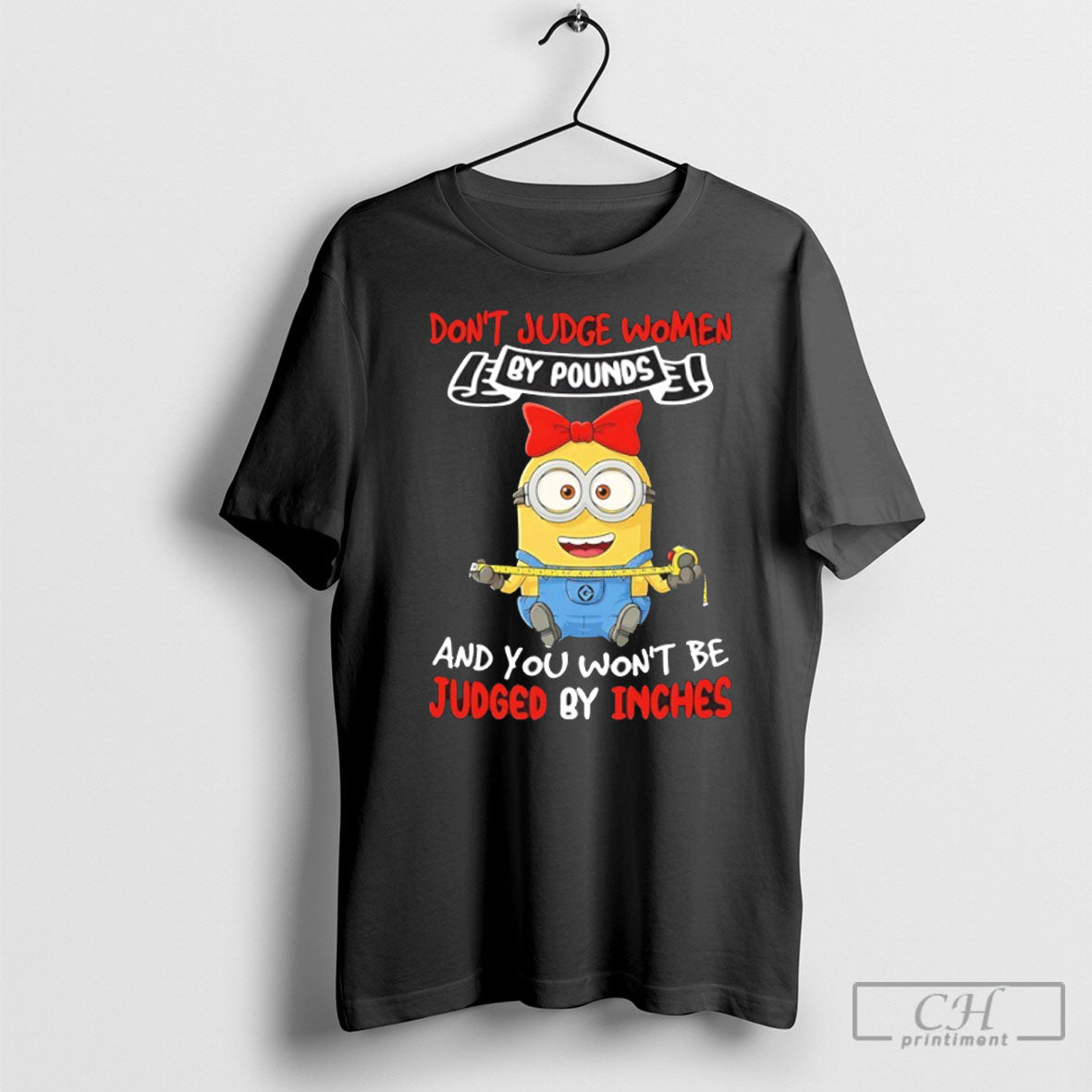 Minions Dont Judge Women By Pounds And You Wont Be Judged By Inches