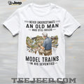 Model Train Hobbyist Railway Builder Never Underestimate Old Man Shirt