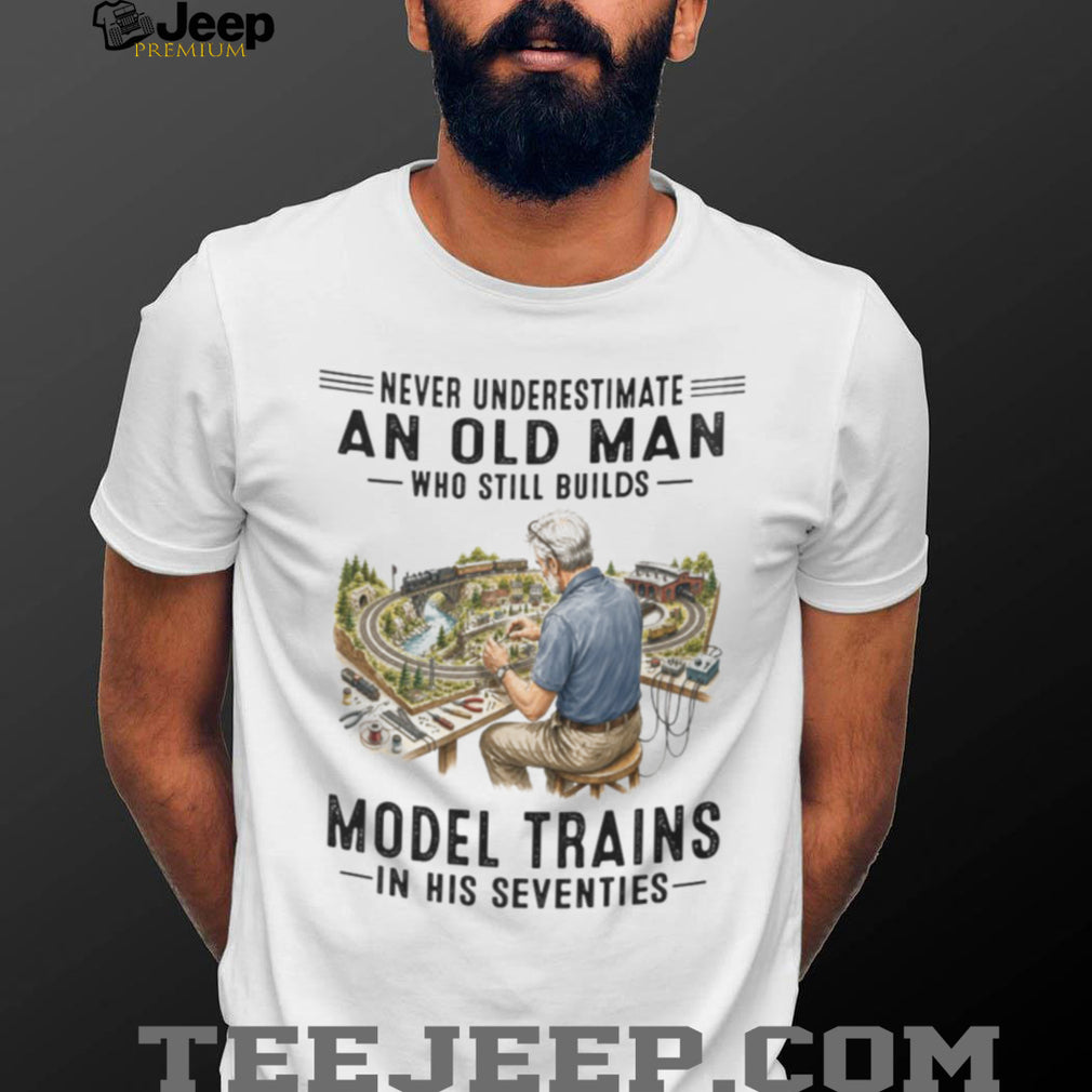 Model Train Hobbyist Railway Builder Never Underestimate Old Man Shirt