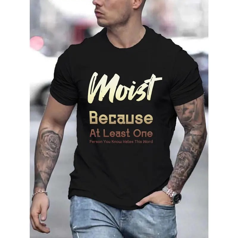 Moist Because... Print Tee Shirt, Tees For Men, Casual Short Sleeve T-shirt For Summer Made in USA