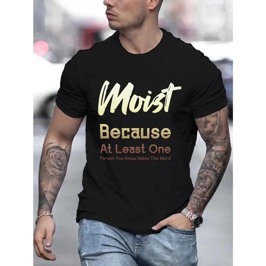 Moist Because... Print Tee Shirt, Tees For Men, Casual Short Sleeve T-shirt For Summer Made in USA