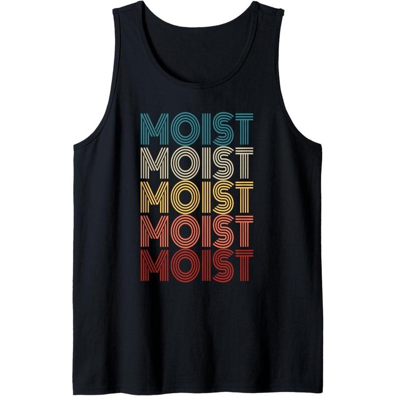 Moist Retro Funny Meme Sarcastic Humor Offensive Moist Tank Top Made in USA T-Shirts, Hoodie, Sweatshirt | WearSparks.com