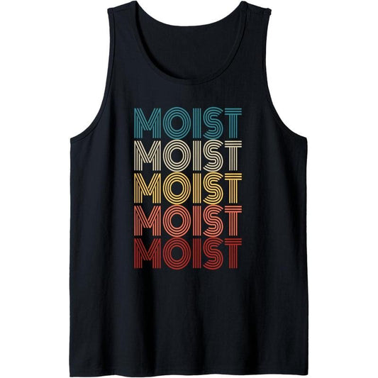 Moist Retro Funny Meme Sarcastic Humor Offensive Moist Tank Top Made in USA T-Shirts, Hoodie, Sweatshirt | WearSparks.com