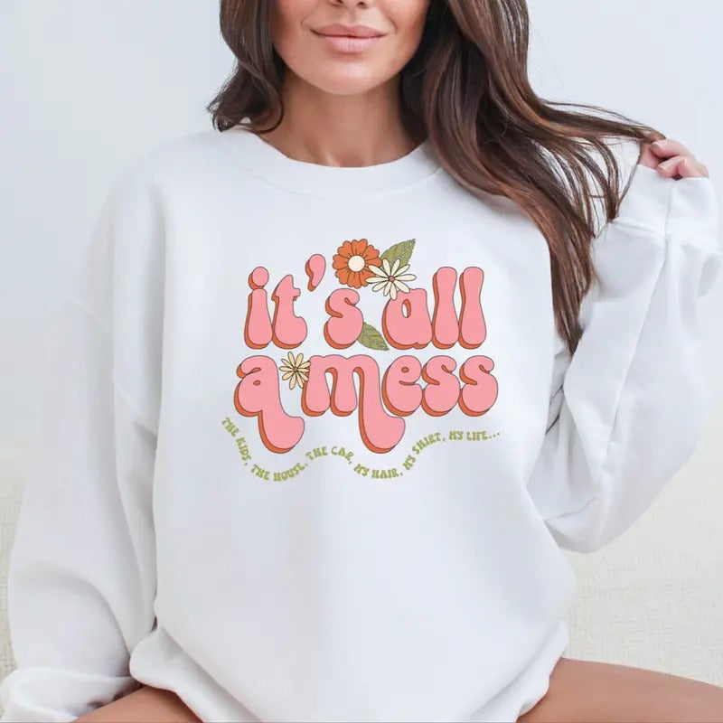 Mom Life, It's All A Mess Sweatshirt, Funny Gift Sweatshirt, Mama Sweatshirt, Mom Shirt Full Color Print Hoodie