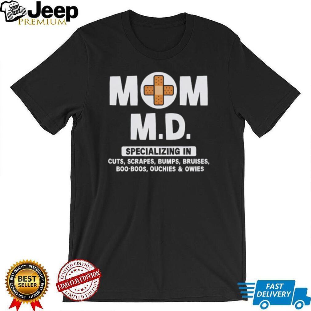 Mom M.D. Specializing In Boo Boos Funny Motherhood T Shirt