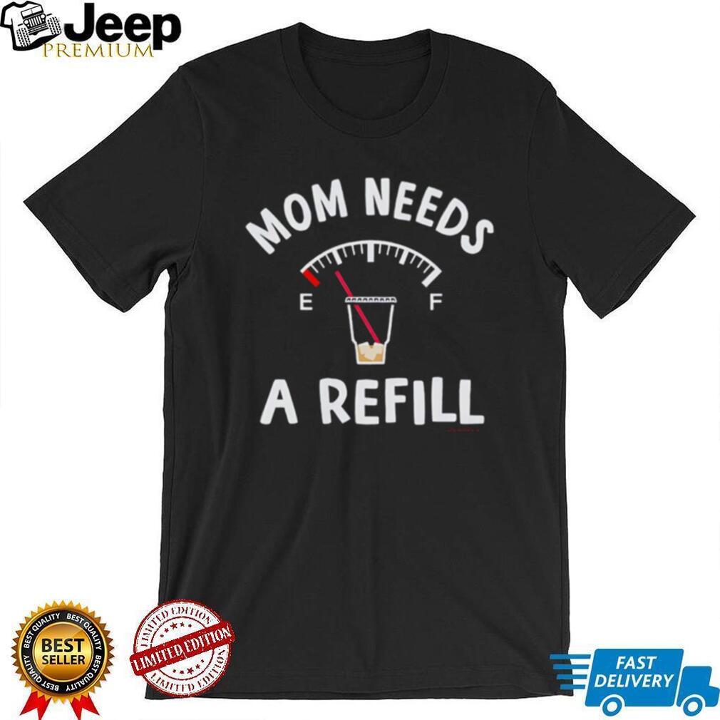 Mom Needs A Refill Funny Coffee Fuel Gauge Mother’s Day T Shirt