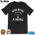 Mom Needs A Refill Funny Coffee Fuel Gauge Mother’s Day T Shirt