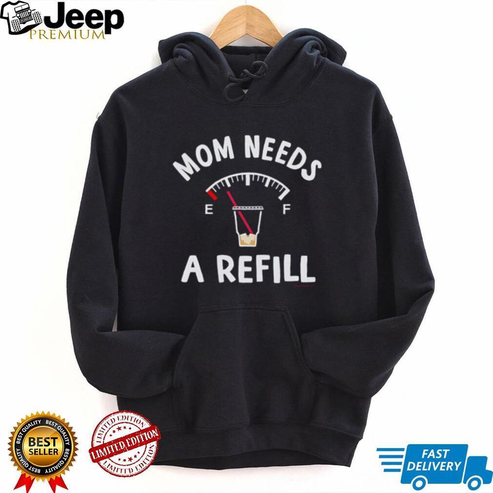 Mom Needs A Refill Funny Coffee Fuel Gauge Mother’s Day T Shirt