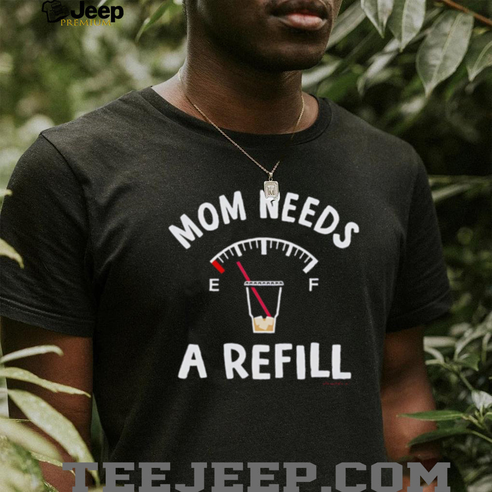 Mom Needs A Refill Funny Coffee Fuel Gauge Mother’s Day T Shirt
