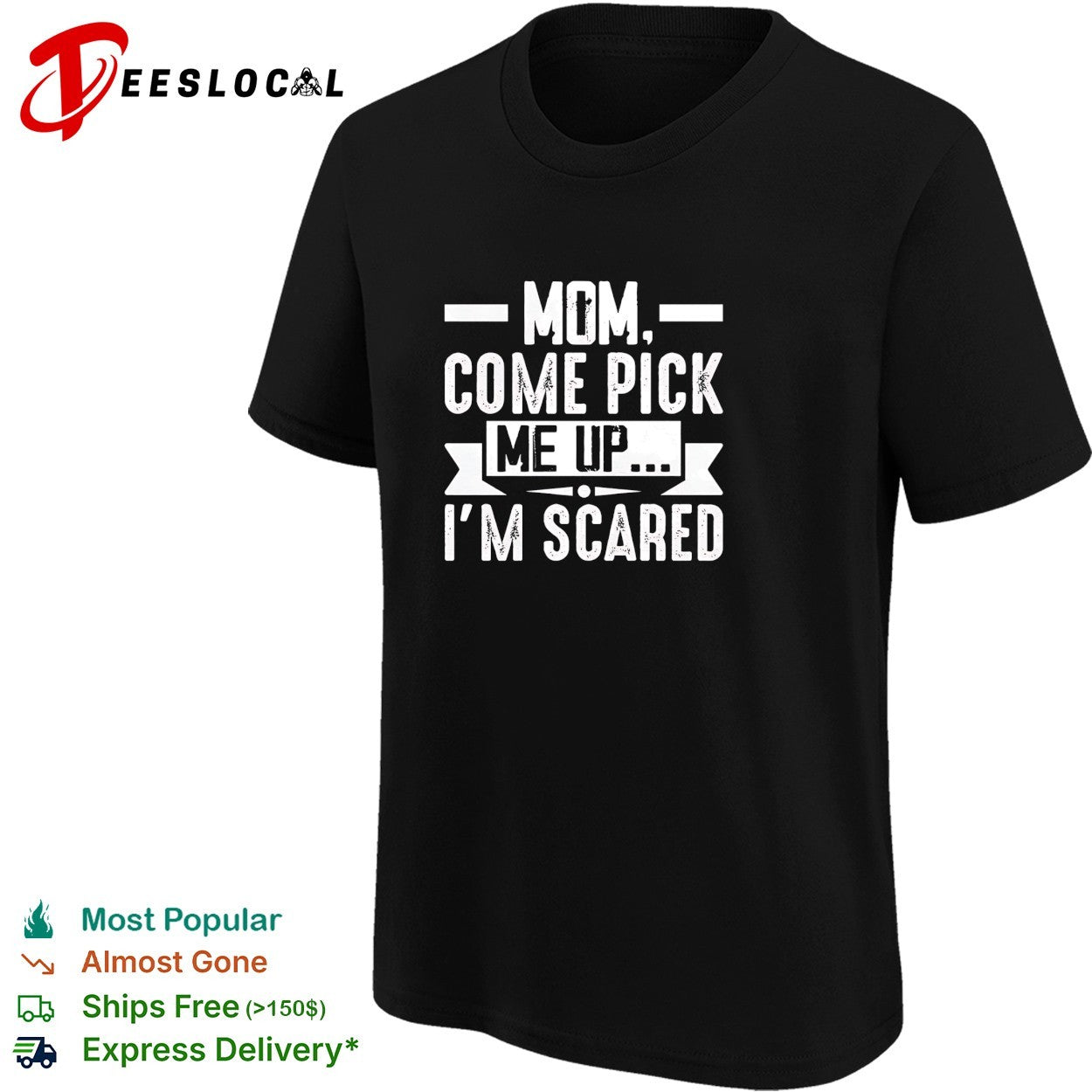 Mom come pick me up I’m scared shirt