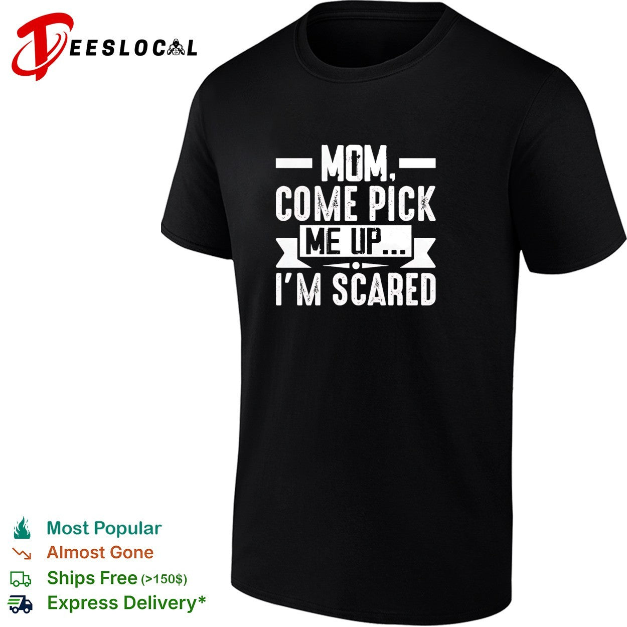 Mom come pick me up I’m scared shirt