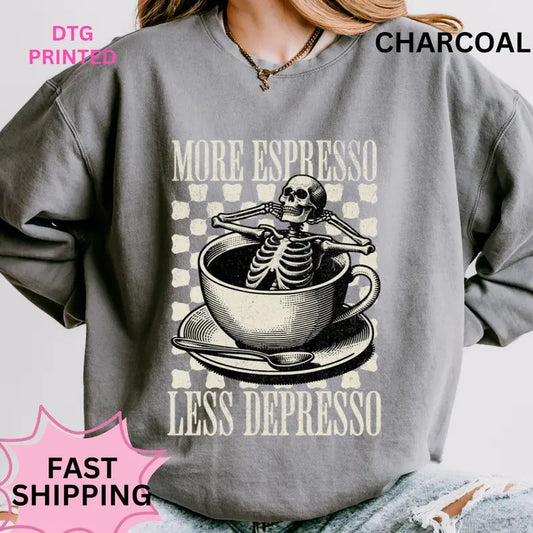 More Espresso Less Depresso Sweatshirt, Cotton Unisex Sweatshirt Direct to Garment Printed In the USA Casual and Comfortable Womenswear