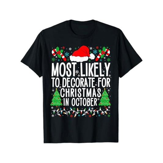 Most Likely To Decorate For Christmas In October Xmas Family T-Shirt, 100% Cotton, Gift for Men Women Friends Family, S-XXXL, Black made in usa