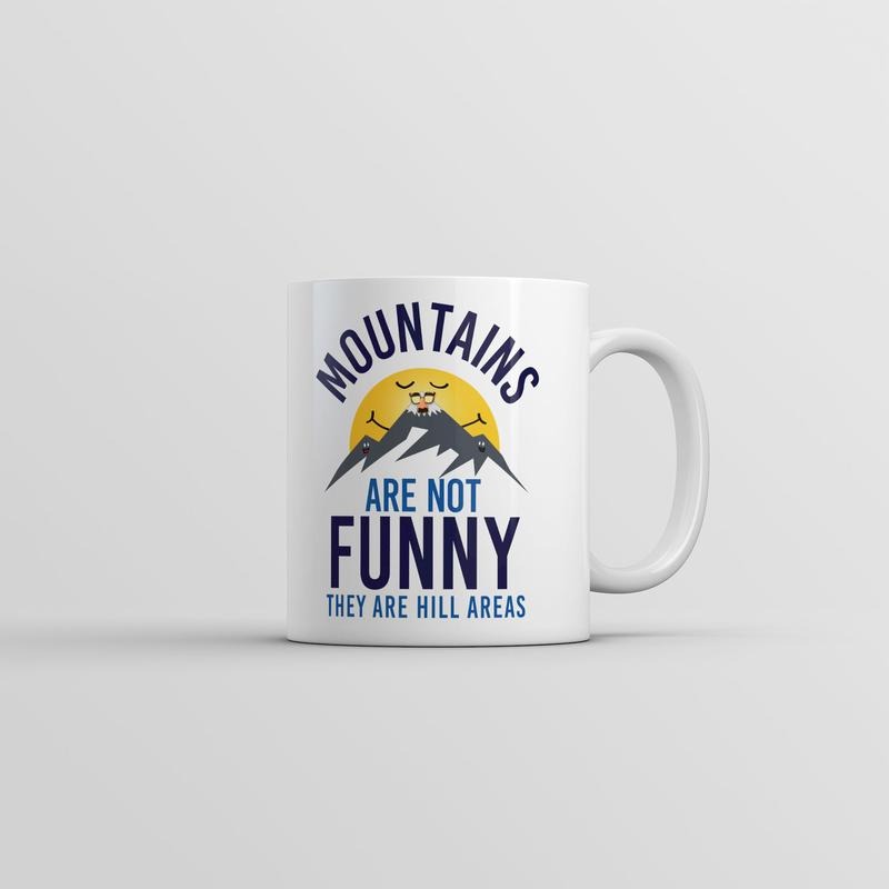 Mountains Are Not Funny They Are Hill Areas Mug Funny Sarcastic Coffee Cup-11oz Funny Coffee Mugs Ceramic Printed Drinkware Cup