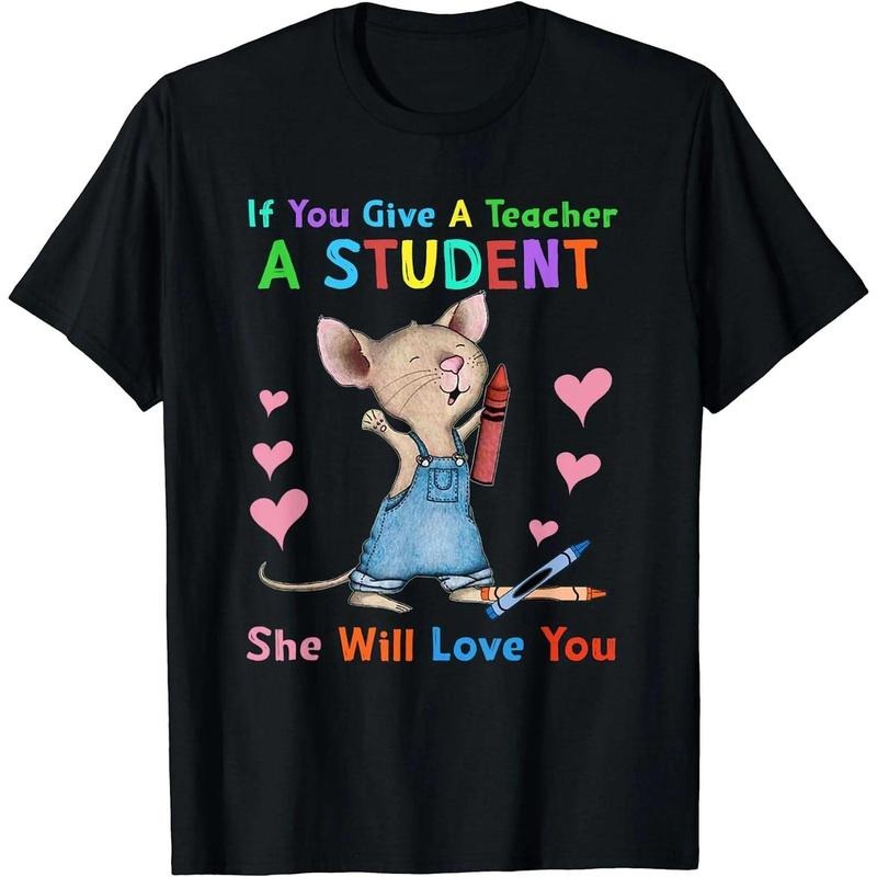 Mouse If You Give A Teacher A Student She Will Love You T-Shirt Hoodie, Sweatshirt | WearSparks.com