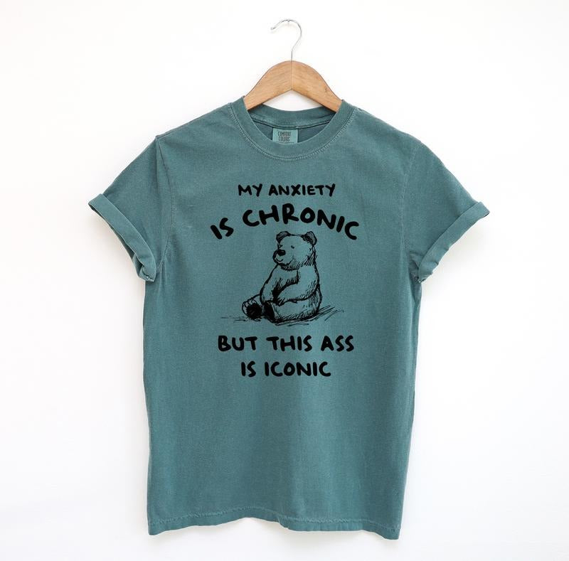 My Anxiety is Chronic T Shirt, Silly Bear Comfort Colors Shirt