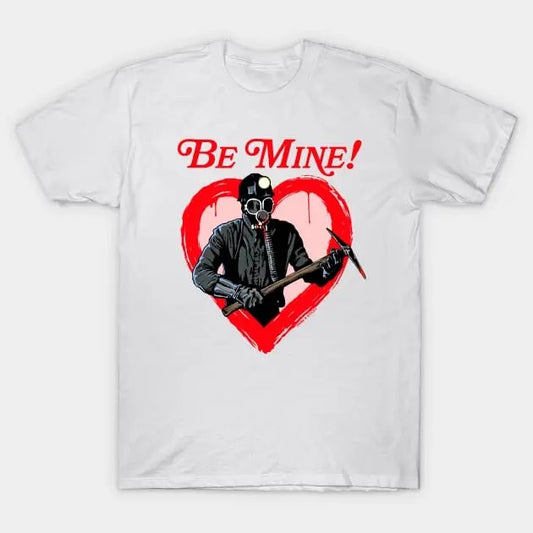 My Bloody Valentine Movie- Be Mine! Valentine's Day T-Shirt Casual Fabric