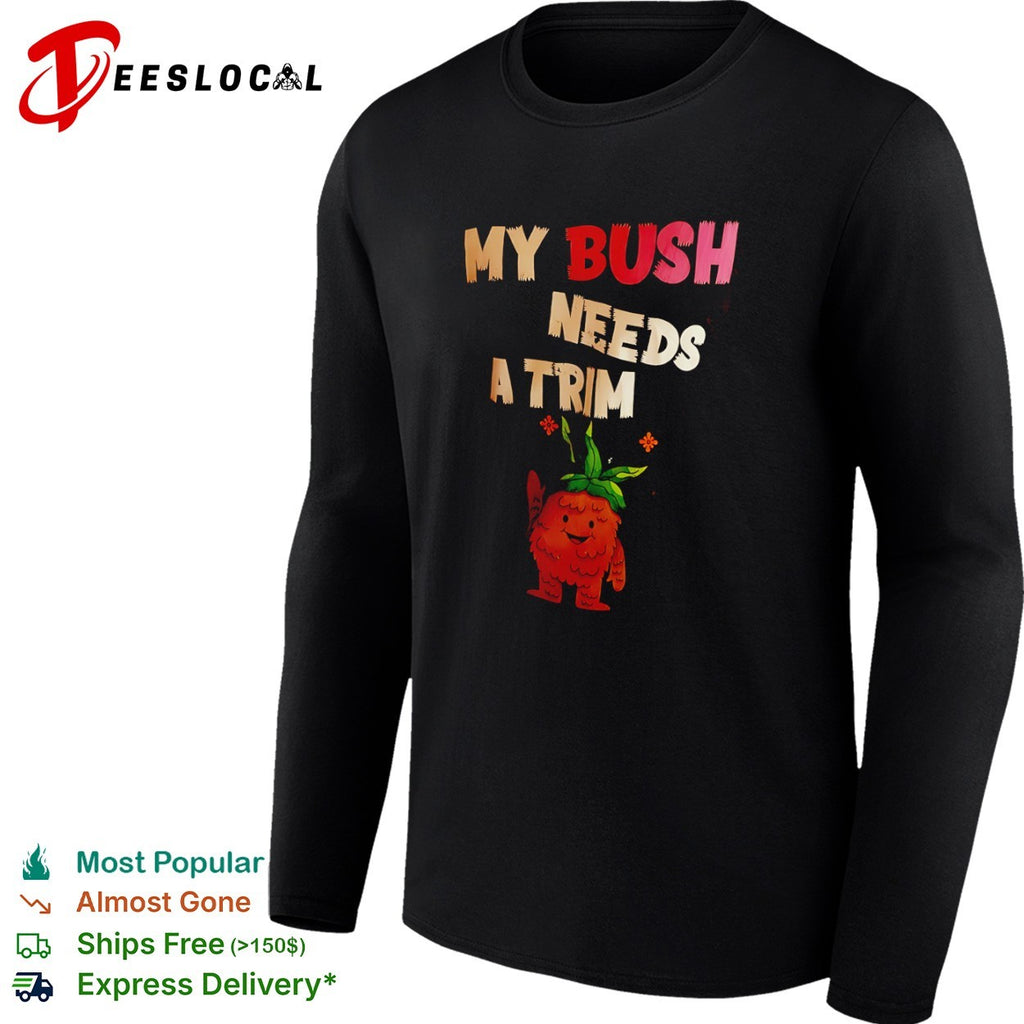 My Bush Needs a Trim Cute Plant Monster Character shirt