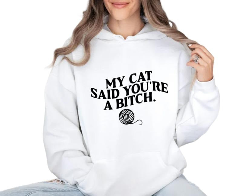 My Cat Said You're A Bitch Sweatshirt, Funny Cat Mom Shirt, Cat Mom T Shirt, Cat Owner Gift, Funny Cat Lover Gift, Unisex Crewneck Pullover Tee, Classic Streetwear