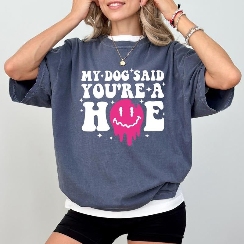 My Dog Said You're a Comfort Colors Shirt, Animal Lover Unisex Graphic Tee, Dog Mom Apparel Gift Shirt, Sarcastic Clothing