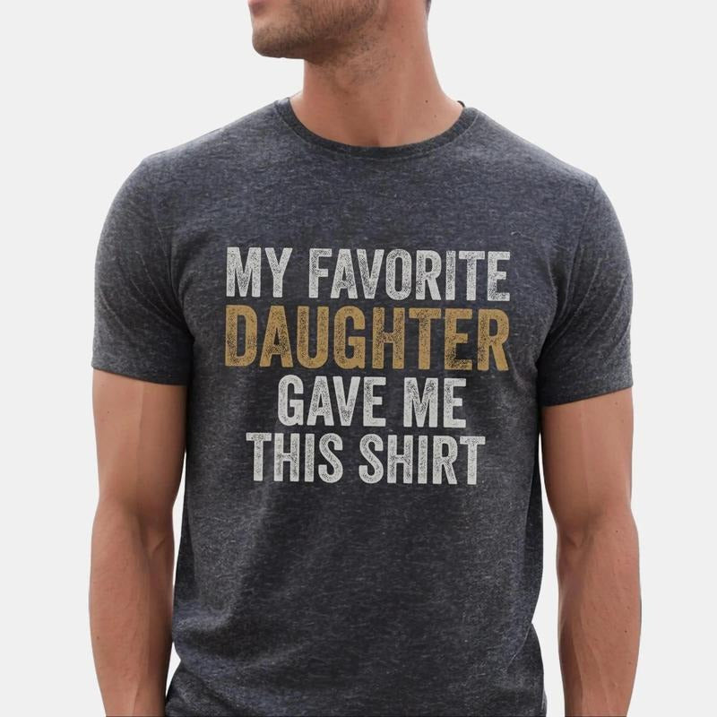 My Favorite Daughter Gave Me This Shirt | Funny Dad Shirt | Gift for Dad | Father's Day Gift | Best Dad Shirt