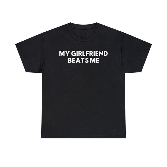 My Girlfriend Beats Me Tee, Funny Relationship Shirt, Quirky Couple Gift, Humor Love Tee, Funny My Girlfriend Beats MeShirt Crew Neck Graphic T-Shirt