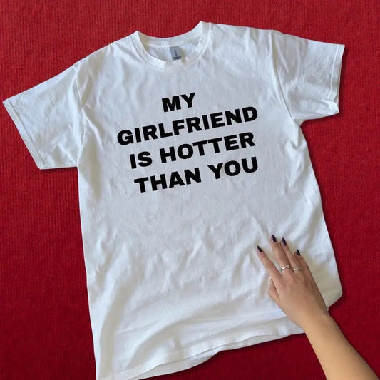 My Girlfriend Is Hotter Than You - Funny Couple Tee, Boyfriend Gift, Sarcastic Relationship Shirt, Unisex Cotton T-Shirt