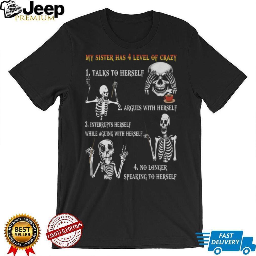 My Sister Has 4 Levels Of Crazy Funny Skeleton Graphic T Shirt