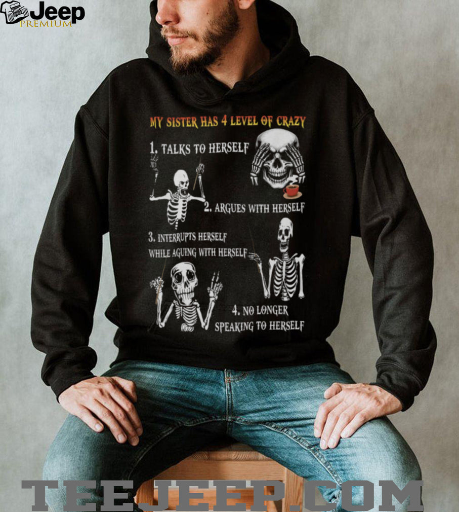 My Sister Has 4 Levels Of Crazy Funny Skeleton Graphic T Shirt