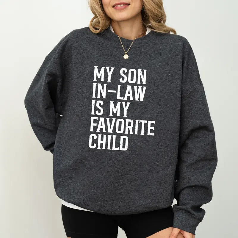 My Son In Law Is My Favorite Child Sweatshirt, Mother In Law Sweater, Funny Family Shirt, Father In Law Gifts, Mommy Long Sleeve Pullover