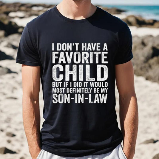 My Son In Law Is My Favorite Child Tshirt, Father In Law Shirt, Favorite Child Tee, Wedding Gift For Bride's Dad, Unisex Short Sleeve Tee, Casual Clothing
