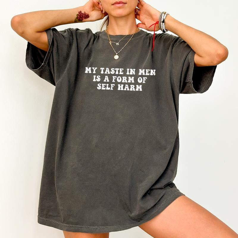 My Taste In men Is A Form Of Self Harm Shirt, Snarky Girl Graphic Tops, Funny Meme Printed Shirt, Sarcasm Tee, Adult...