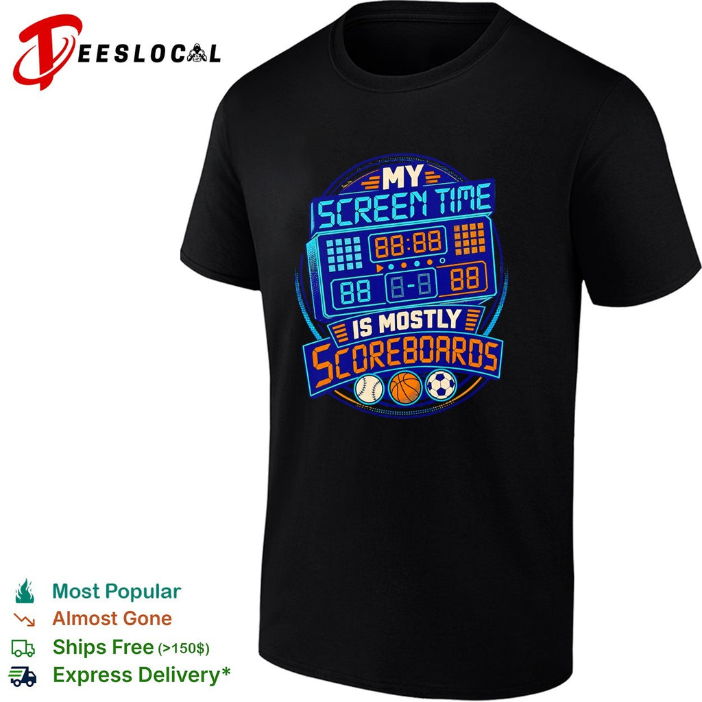 My screen time is mostly scoreboards shirt