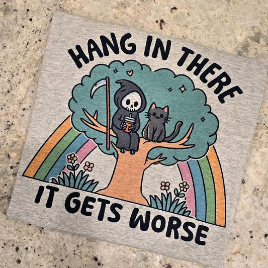 NEW Hang in there it gets worse Funny Graphic tee