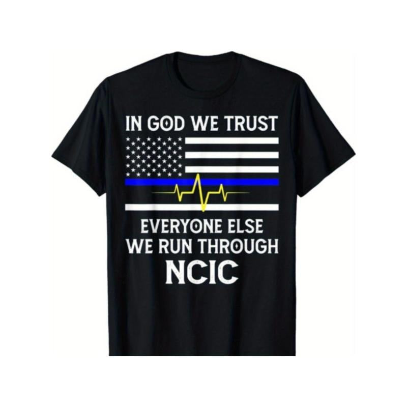 NEW LIMITED In God We Trust Everyone Else We Run Through NCIC Dispatcher T-Shirt Made in USA