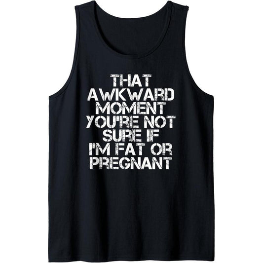 NOT SURE IF FAT OR PREGNANT Art Funny Pregnancy Gift Idea Tank Top MADE IN USA