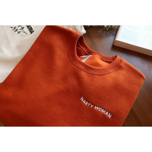 Nasty Woman -Embroidered Crewneck - Female Empowerment - Women supporting Women - Proud Female - Girl Power - Women's rights - Feminist