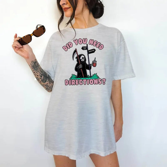 Need Directions F Off and D!e T-Shirt- Print is Sublimation, Unisex T-Shirt, Funny Tee, Cute Top, Cute with Jeans, Fun Summer Tee