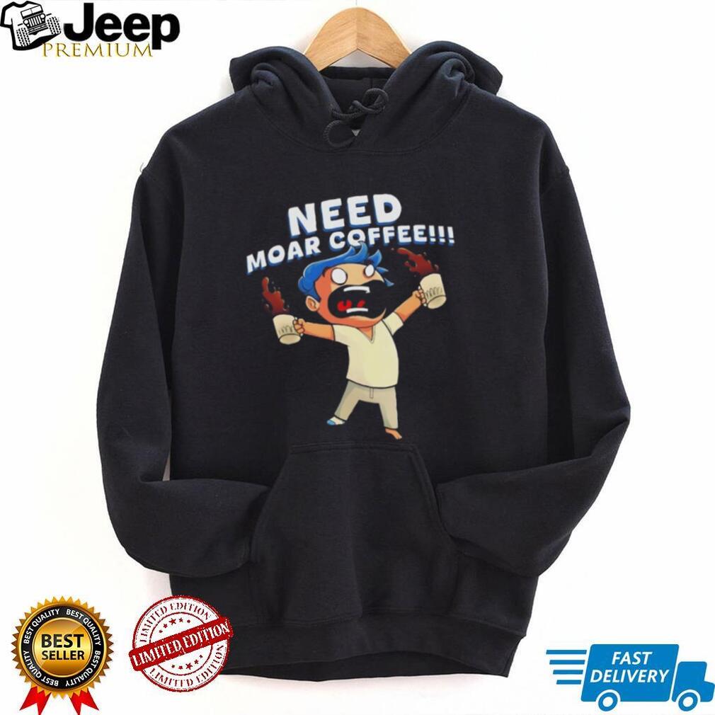 Need moar coffee shirt