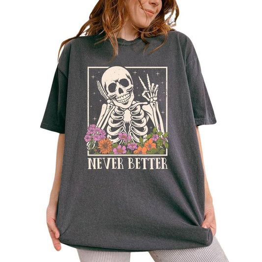 Never Better Shirt, Funny Graphic Printed Tee, Meme Unhinged Shirt, Unisex Comfy Fabric Graphic Tee, Scary Saying Unisex T-shirt, Women's Tops, Womenswear, Cotton Fabric Tee