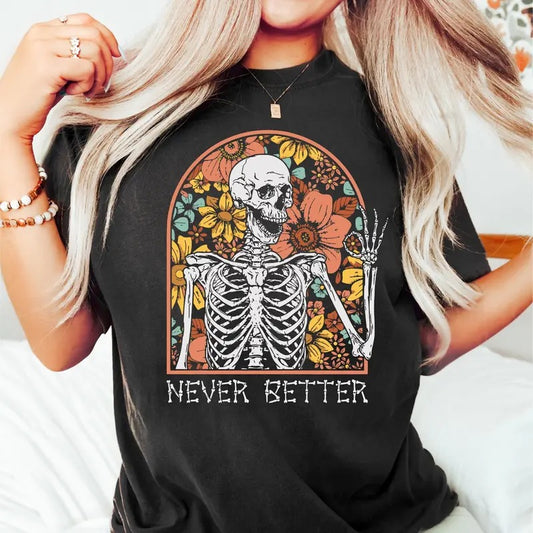 Never Better Skeleton Shirt, Funny Dead Inside Sarcastic Shirt, Funny Gifts, Funny Mom Shirt, Funny Sayings Shirt, Graphic Tee, Floral Skull