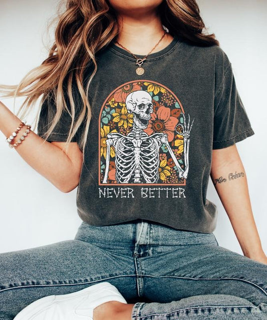 Never Better Skeleton T-Shirt, Funny Dead Inside Sarcastic Shirt, Funny Gifts, Funny Mom Shirt, Funny Sayings Shirt, Graphic Tee, Floral Skull