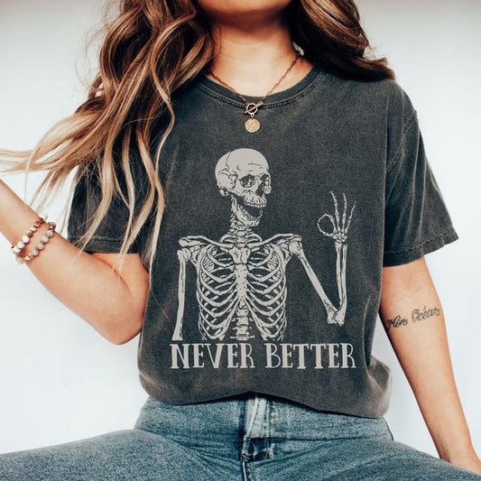 Never Better Skeleton, Funny, Retro, Aesthetic, Vintage, Comfort Colors Tshirt, Women's Crew Neck, Crewneck