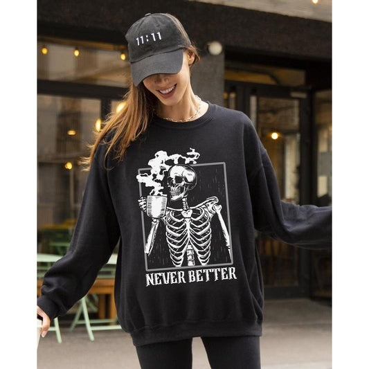 Never Better, Skeleton, Coffee, Witch, Skull, Funny, Spooky, Aesthetic, Meme, Halloween, Costume Sweatshirt