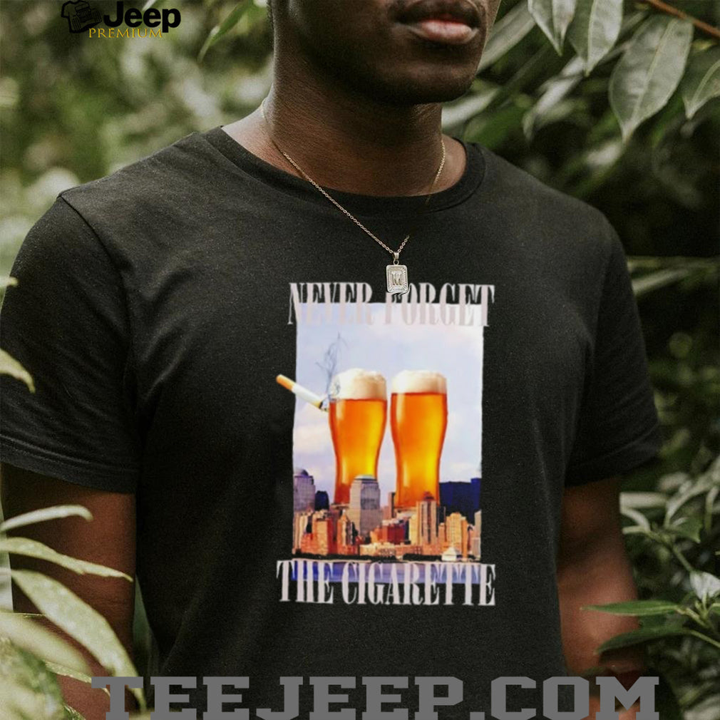 Never Forget the Cigarette beer new york city shirt