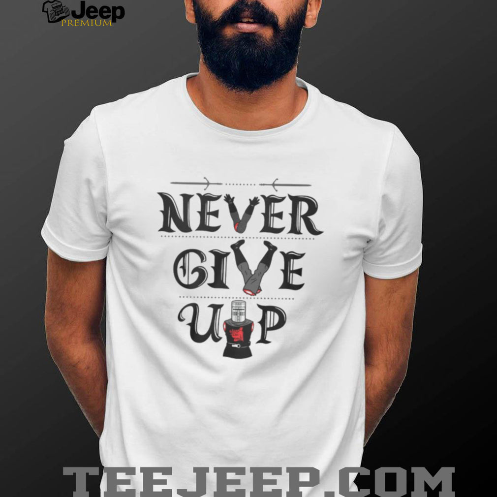 Never Give Up Black Knight Monty Python Inspirational T Shirt